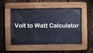 Volts To Watts Calculator